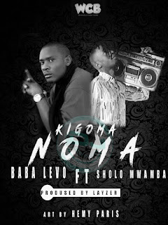 Audio: Baba Levo Ft. Sholo Mwamba - Kigoma Noma (Mp3 Download)