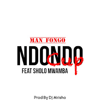 Audio: Man Fongo Ft. Sholo Mwamba - Ndondo Cup (Mp3 Download)