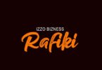 Audio: Izzo Bizness - Rafiki (Mp3 Download)