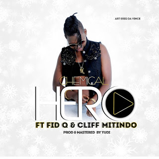 Audio: Chemical Ft Fid Q & Cliff Mitindo - Hero (Mp3 Download)
