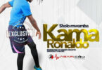 Audio: Sholo Mwamba - Kama Ronaldo (Mp3 Download)