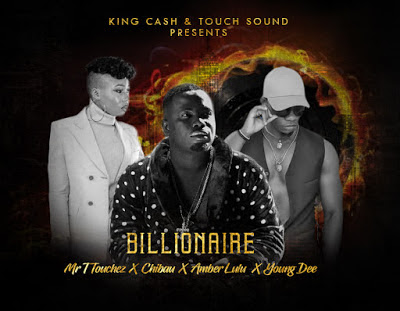 Audio: Mr T Touch Ft Chibau x Amber Lulu x Young Dee – Billionaire (Mp3 Download)
