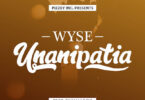 Audio: Wyse – Unanipatia (Mp3 Download)