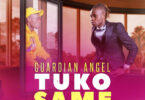 Audio: Guardian Angel – Tuko Same (Mp3 Download)