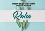 Audio: Mesen Selekta Ft. Nitho x Arzop x Hunter – Raha (Mp3 Download)