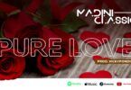 VIDEO: Madini Classic Ft. Gilad - Pure Love (Mp4 Download)