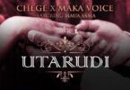 Audio: Chege Ft. Maua Sama & Maka Voice - Utarudi (Mp3 Download)