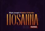 Audio: Mack Joseph Ft. Walter Chilambo – Hosanna (Yahweh) (Mp3 Download)