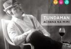 Audio: Tunda Man - Achana Na Mimi (Mp3 Download)