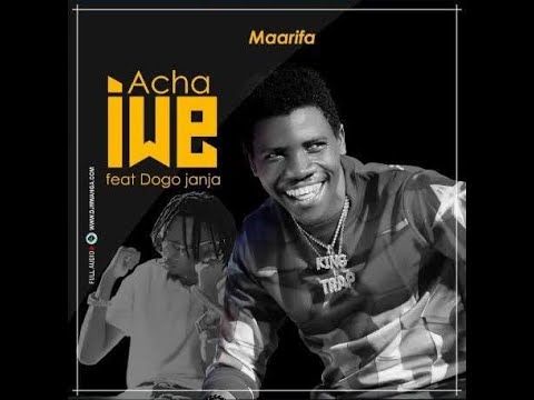 Audio: Maarifa Ft Dogo Janja - Acha Iwe (Mp3 Download)