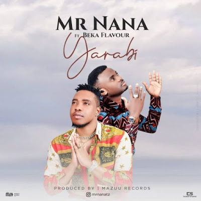 Audio: Mr Nana Ft Beka Flavour - Yarabi (Mp3 Download)