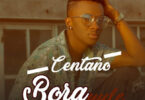 Audio: Centano – Bora Yule (Mp3 Download)