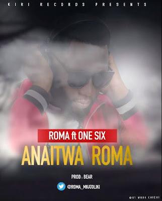 Audio: Roma Ft One Six - Anaitwa Roma (Mp3 Download)