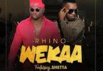 Audio: Rhino Ft Shetta - Wekaa (Mp3 Download)