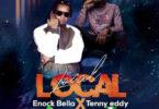 Audio: Enock Bella Ft. Tenny Eddy - Local Local (Mp3 Download)