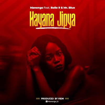 Audio: Manengo Ft. Belle 9 & Mr Blue - Hayana Jipya (Mp3 Download)