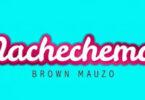 Audio: Brown Mauzo - Nachechema (Mp3 Download)