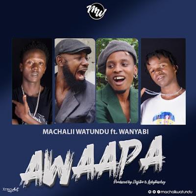 Audio: Machalii Watundu Ft Wanyabi - Awaapa (Mp3 Download)