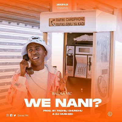 Audio: Balaa MC - We Nani (Mp3 Download)