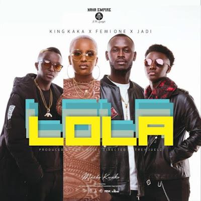 Audio: King Kaka Ft Femi One & Jadi - Lola (Mp3 Downlod)