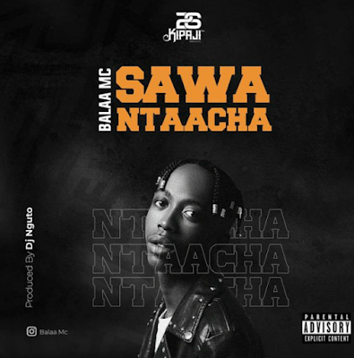 Audio: Balaa MC - Sawa Ntaacha (Mp3 Downlod)