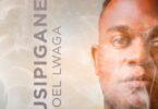 Audio: Joel Lwaga - Usipigane (Mp3 Downlod)