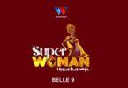 Audio: Belle 9 - Super Woman (Mp3 Download)