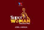 Audio: Joel Lwaga - Super Woman (Mp3 Download)