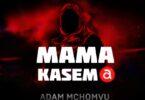 Audio: Adam Mchomvu Ft Carol Kinasha - Mama Kasema (Mp3 Download)