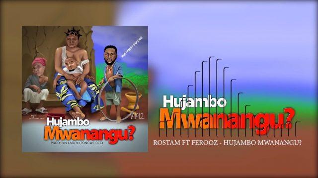 Audio: Rostam Ft. Ferooz - Hujambo Mwanangu (Mp3 Download)