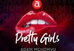 Audio: Adam Mchomvu Ft. Young Lunya - Pretty Girls (Mp3 Download)