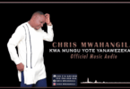 Audio: Christopher Mwahangila - Kwa Mungu Yote Yanawezekana (Mp3 Download)