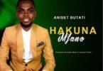Audio: Aniset Butati - Hakuna Mfano (Mp3 Download)