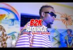 VIDEO: B2K - Hataiweje (Mp4 Download)