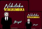 Audio: Bright - Nikitoka (Ntakukumbuka) (Mp3 Download)