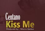 Audio: Centano - Kiss Me (Mp3 Download)