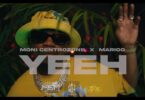 VIDEO: Moni Centrozone Ft. Marioo - Yeeh (Mp4 Download)