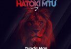 Audio: Tunda Man - Kwa Mkapa Hatoki Mtu (Mp3 Download)