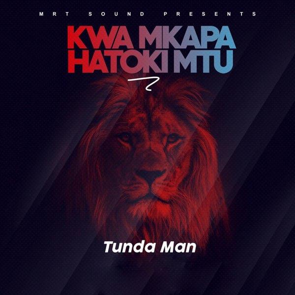 Audio: Tunda Man - Kwa Mkapa Hatoki Mtu (Mp3 Download)