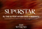 Audio: Rj The Dj Ft. Ntosh Gazi X Mabantu - Superstar (Mp3 Download)