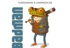 Audio: Tunda Man Ft Harmonize - Badman (Mp3 Download)
