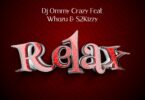 Audio: Dj Ommy Crazy Ft. Whozu & S2kizzy - Relax (Mp3 Download)