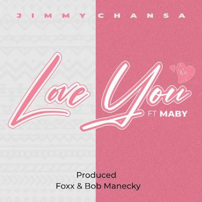 Audio: Jimmy Chansa Ft. Maby - Love You (Mp3 Download)