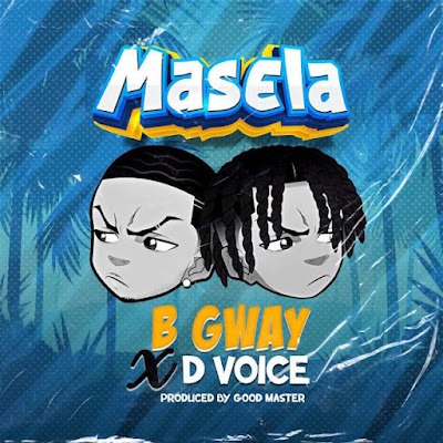 Audio: B Gway x D Voice - Masela (Mp3 Download)
