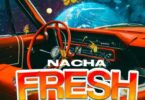 Audio: Nacha - Fresh (Mp3 Download)