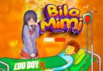 Audio: Edu Boy Ft. Baddest 47 - Bila Mimi (Mp3 Download)