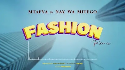 Audio: Mtafya Ft Nay Wa Mitego - Fashion Remix (Mp3 Download)