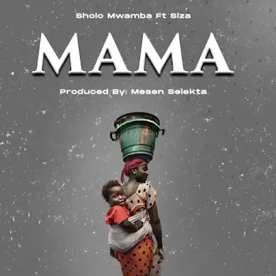 Audio: Sholo Mwamba Ft. Siza - Mama (Mp3 Download)