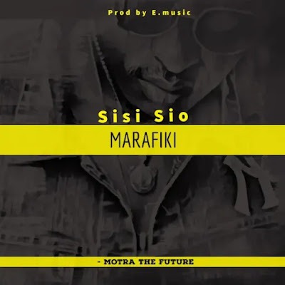 Motra The Future - Sisi Sio Marafiki Audio Download