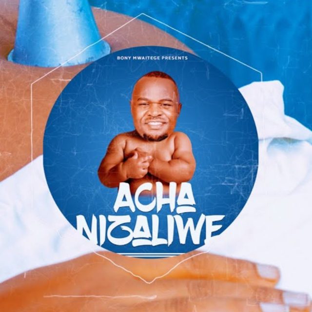 AUDIO | Bony Mwaitege - Acha Nizaliwe | Mp3 DOWNLOAD